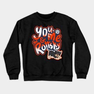 You, Me And The Rottsky - My Playful Mix Breed Rottsky Dog Crewneck Sweatshirt